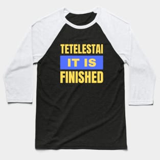 Tetelestai It Is Finished | Christian Baseball T-Shirt